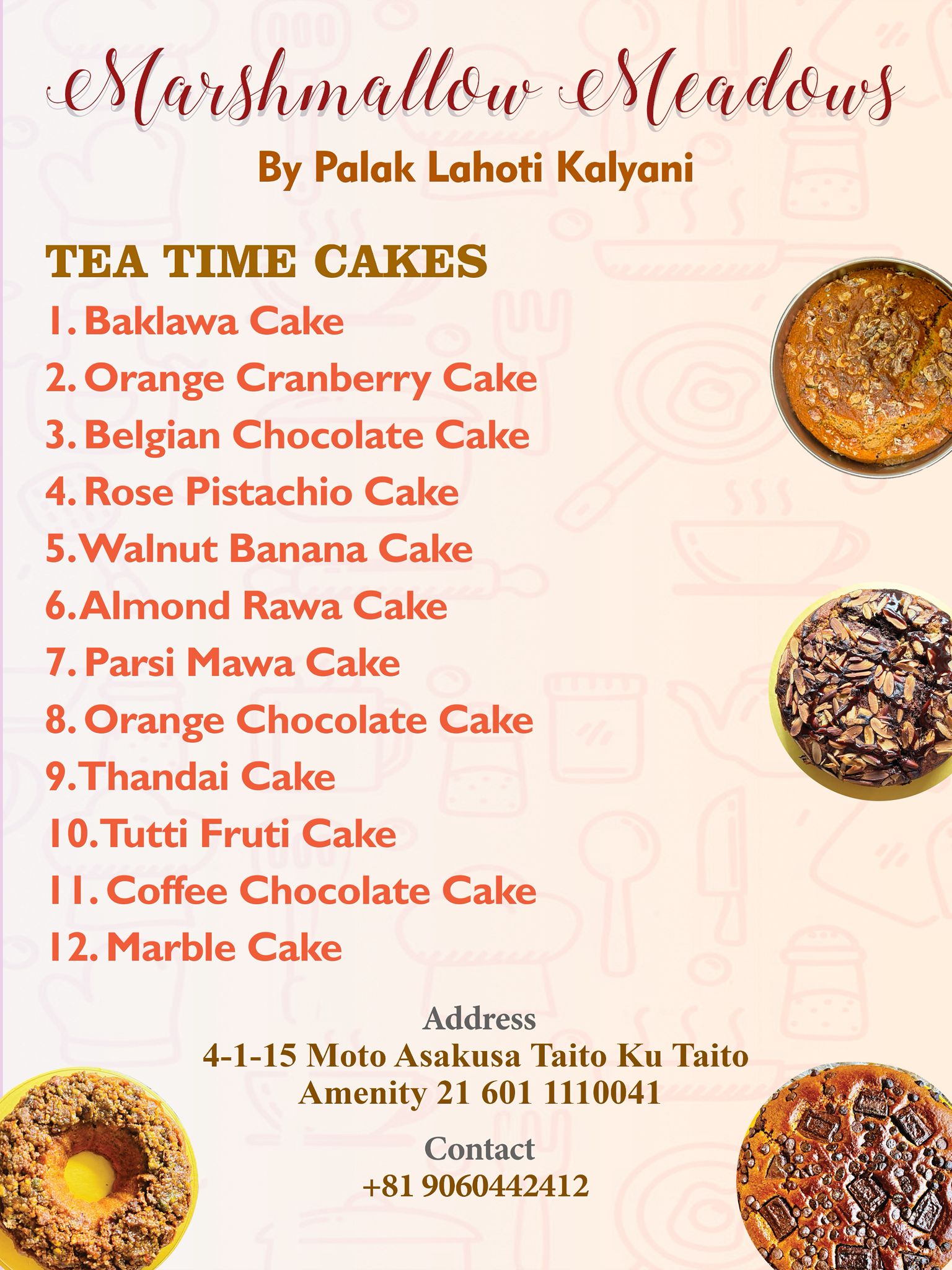 Marshmallow Meadows Tea Time Cakes Menu - Baklawa, Orange Cranberry, Belgian Chocolate, Rose Pistachio, Walnut Banana, Almond Rawa, Parsi Mawa, Orange Chocolate, Thandai, Tutti Fruti, Coffee Chocolate, Marble Cake, Tokyo